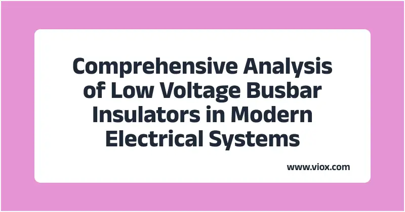Kompleksowa analiza izolatorów szyn zbiorczych niskiego napięcia w nowoczesnych systemach elektrycznych