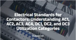 Electrical Standards for Contactors: Understanding AC1, AC2, AC3, AC4, DC1, DC2, and DC3 Utilization Categories