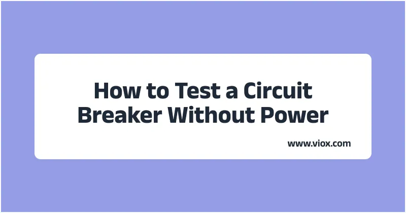 How to Test a Circuit Breaker Without Power