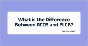 What is the Difference Between RCCB and ELCB?