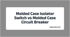 Molded Case Isolator Switch နှင့် Molded Case Circuit Breaker