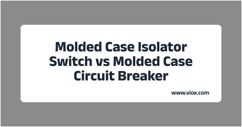 Molded Case Isolator Switch နှင့် Molded Case Circuit Breaker