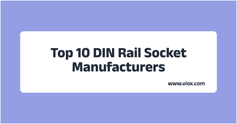 Top 10 DIN Rail Socket Manufacturers