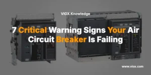 7 Critical Warning Signs Your Air Circuit Breaker Is Failing