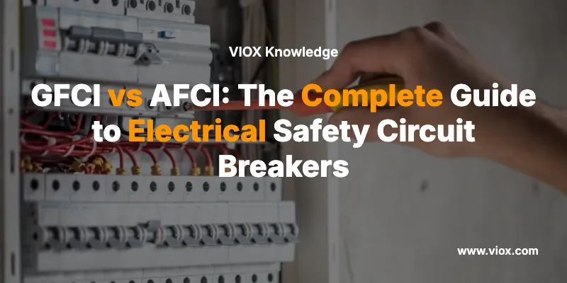 GFCI vs AFCI: The Complete Guide to Electrical Safety Circuit Breakers