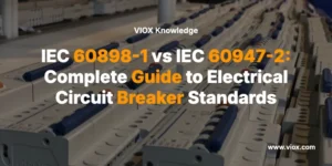 IEC 60898-1 vs IEC 60947-2: Complete Guide to Electrical Circuit Breaker Standards