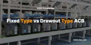 Fixed Type vs Drawout Type ACB