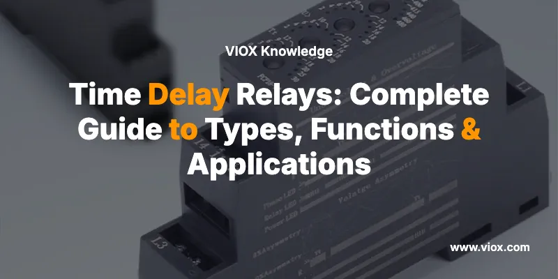 Time Delay Relays: Complete Guide to Types, Functions & Applications