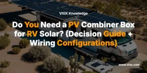 Do You Need a PV Combiner Box for RV Solar? (Decision Guide + Wiring Configurations)