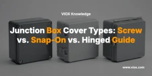 Junction Box Cover Types: Screw vs. Snap-On vs. Hinged Guide
