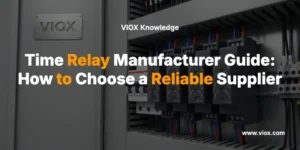 Guida del produttore di relè temporizzati: come scegliere un fornitore affidabile