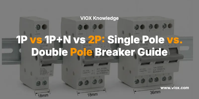 1P vs 1P+N vs 2P: Single Pole vs. Double Pole Breaker Guide