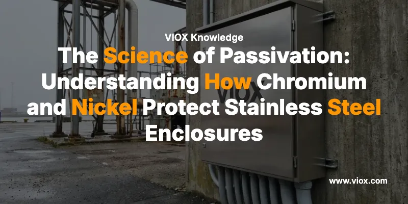 A Ciência da Passivação: Entendendo como o Cromo e o Níquel Protegem as Caixas de Aço Inoxidável