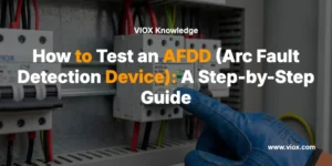 Wie man einen AFDD (Brandschutzschalter) prüft: Eine Schritt-für-Schritt-Anleitung