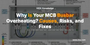 Why Is Your MCB Busbar Overheating? Causes, Risks, and Fixes