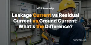 Leakage Current vs Residual Current vs Ground Current: What’s the Difference?