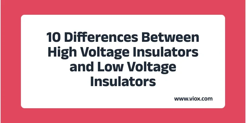 10 erinevust kõrgepinge- ja madalpinge-isolaatorite vahel