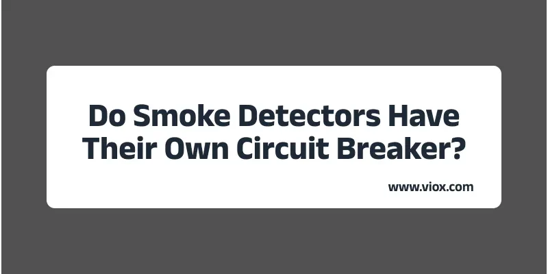 Do Smoke Detectors Have Their Own Circuit Breaker_