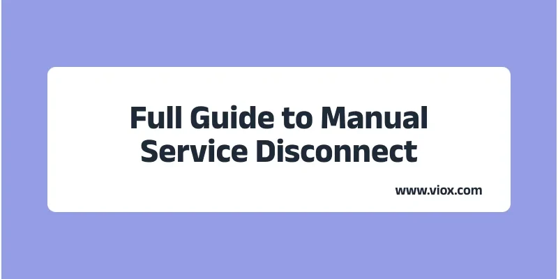 Full Guide to Manual Service Disconnect