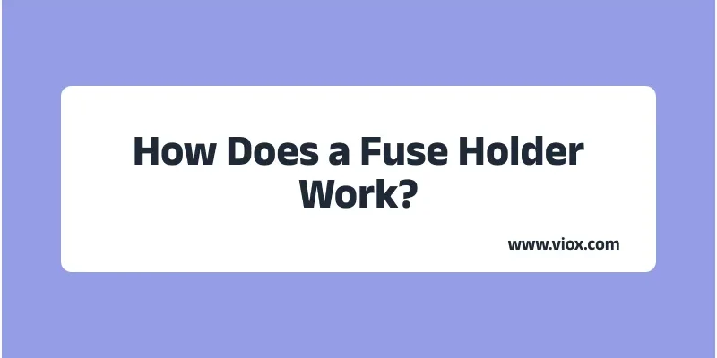 How Does a Fuse Holder Work_