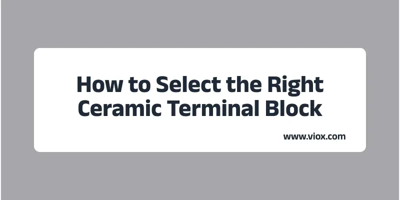 Doğru Seramik Terminal Bloğu Nasıl Seçilir