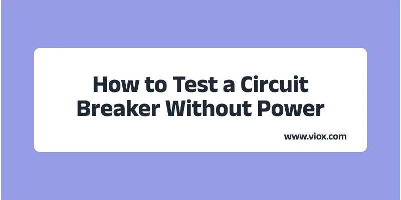 How to Test a Circuit Breaker Without Power