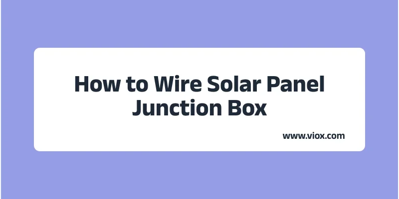 How to Wire Solar Panel Junction Box