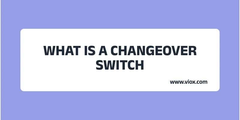 WHAT IS A CHANGEOVER SWITCH