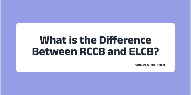 What is the Difference Between RCCB and ELCB?