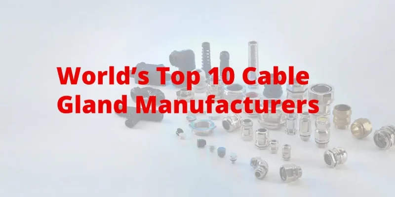 World’s Top 10 Cable Gland Manufacturers