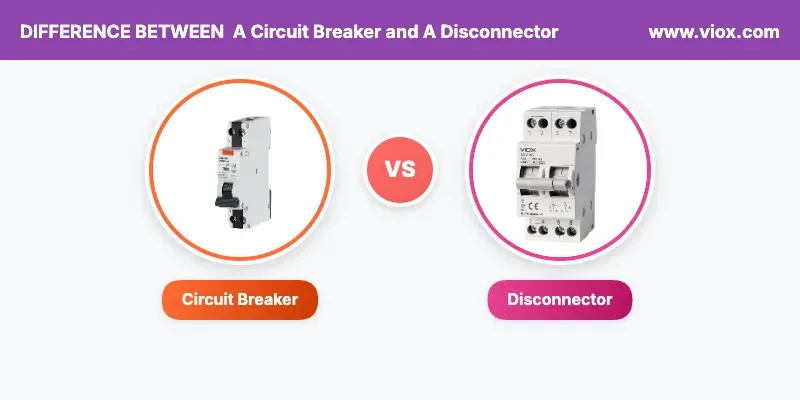 What Is the Difference Between a Circuit Breaker and a Disconnector
