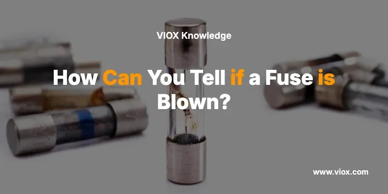 How Can You Tell if a Fuse is Blown?