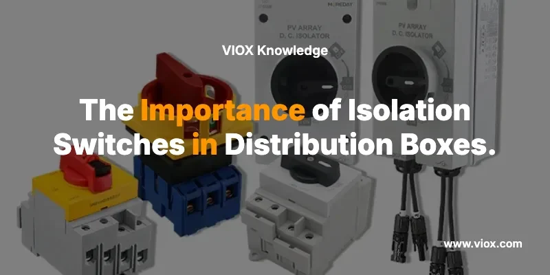 The Importance of Isolation Switches in Distribution Boxes.